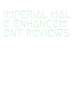 imperial male enhancement reviews