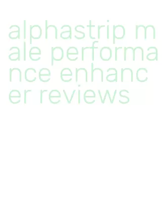 alphastrip male performance enhancer reviews