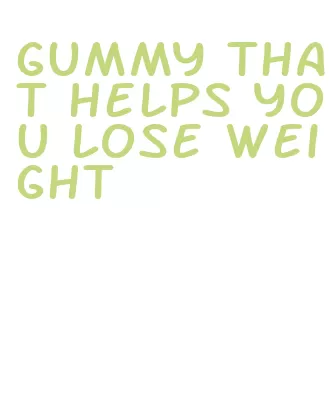 gummy that helps you lose weight