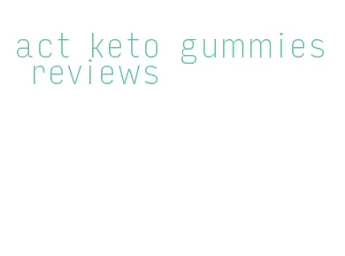 act keto gummies reviews