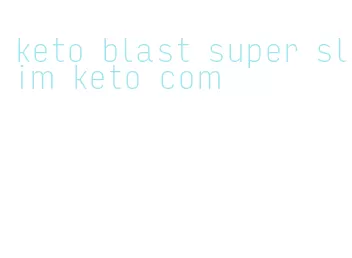 keto blast super slim keto com