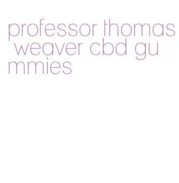 professor thomas weaver cbd gummies