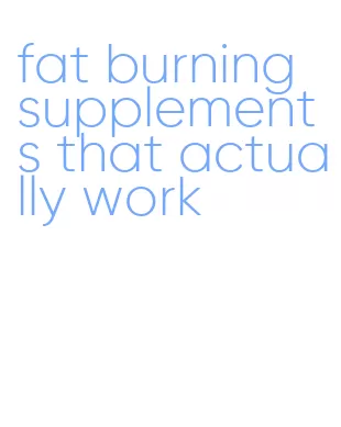 fat burning supplements that actually work