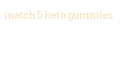 match 5 keto gummies