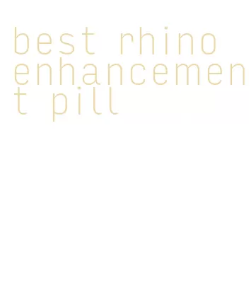 best rhino enhancement pill