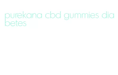 purekana cbd gummies diabetes