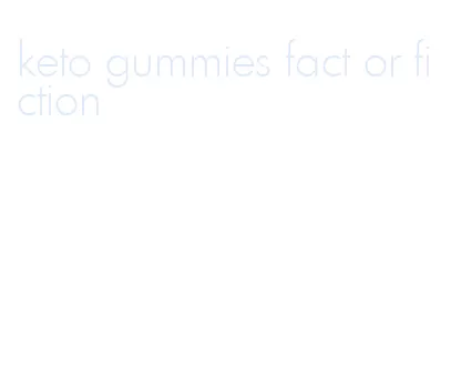 keto gummies fact or fiction