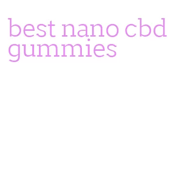 best nano cbd gummies