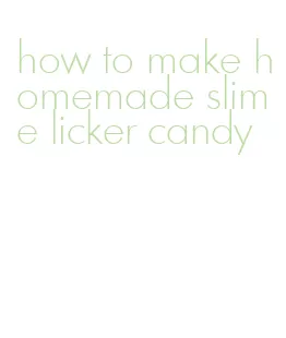 how to make homemade slime licker candy