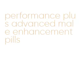 performance plus advanced male enhancement pills