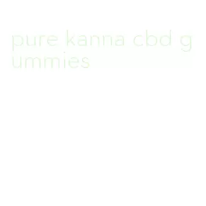 pure kanna cbd gummies