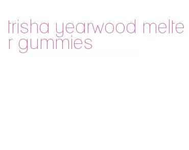 trisha yearwood melter gummies