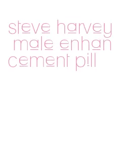 steve harvey male enhancement pill