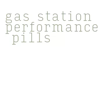 gas station performance pills