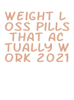 weight loss pills that actually work 2021