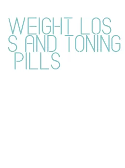 weight loss and toning pills