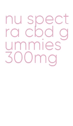 nu spectra cbd gummies 300mg