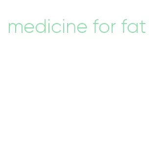 medicine for fat