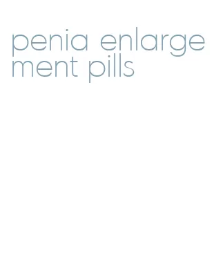 penia enlargement pills