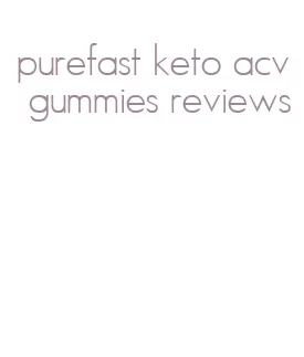 purefast keto acv gummies reviews