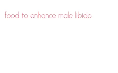 food to enhance male libido