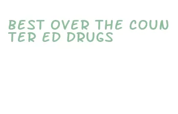 best over the counter ed drugs