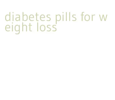 diabetes pills for weight loss