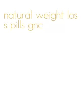 natural weight loss pills gnc