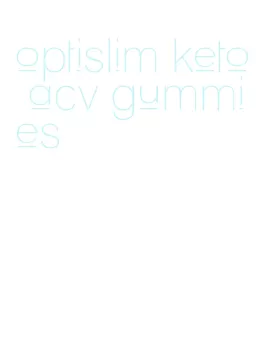 optislim keto acv gummies