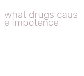 what drugs cause impotence