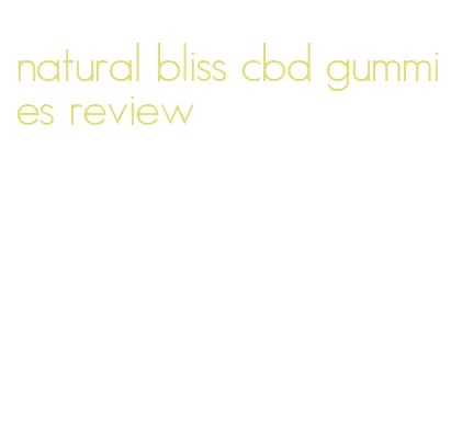 natural bliss cbd gummies review