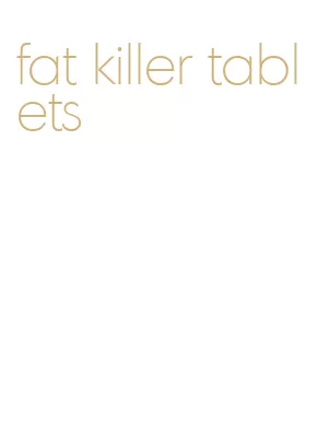 fat killer tablets