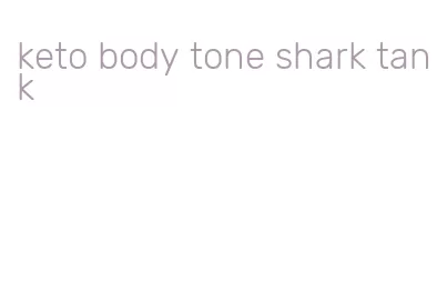 keto body tone shark tank