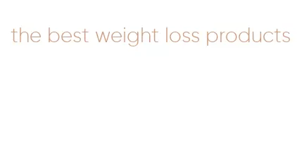 the best weight loss products