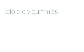 keto a c v gummies