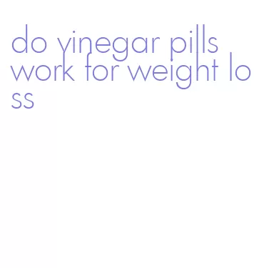 do vinegar pills work for weight loss