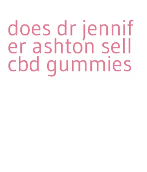 does dr jennifer ashton sell cbd gummies