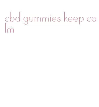 cbd gummies keep calm