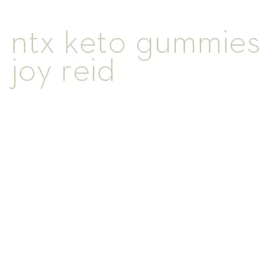 ntx keto gummies joy reid