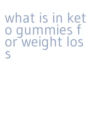 what is in keto gummies for weight loss