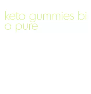 keto gummies bio pure