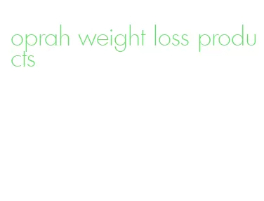 oprah weight loss products