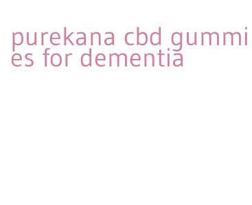 purekana cbd gummies for dementia