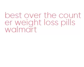 best over the counter weight loss pills walmart