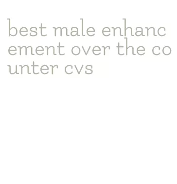 best male enhancement over the counter cvs