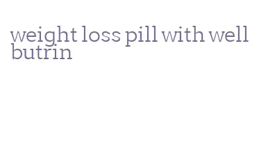 weight loss pill with wellbutrin