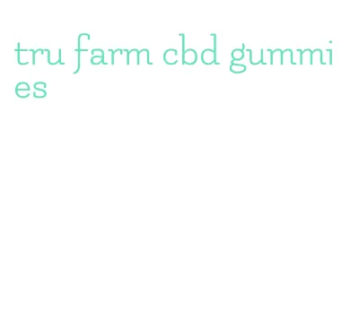 tru farm cbd gummies