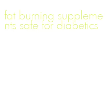 fat burning supplements safe for diabetics