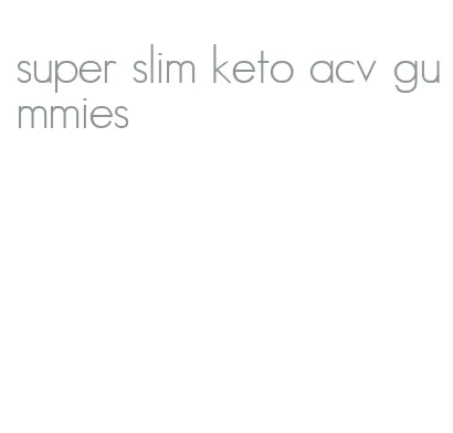 super slim keto acv gummies