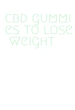 cbd gummies to lose weight